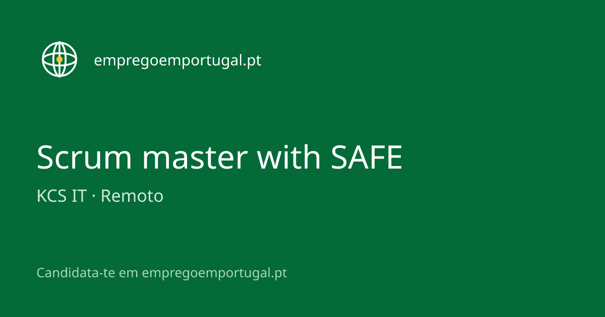 Scrum master with SAFE — KCS IT — empregoemportugal.pt