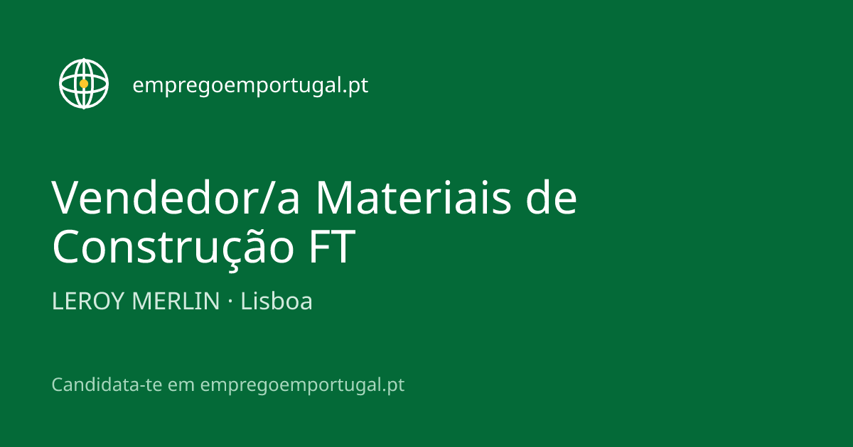 Vendedor/a Materiais de Construção FT — LEROY MERLIN — empregoemportugal.pt