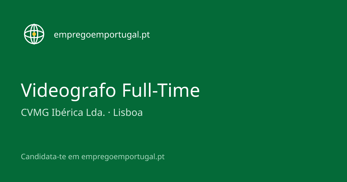 Videografo Full-Time — CVMG Ibérica Lda. — empregoemportugal.pt